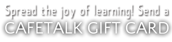 
								Spread the joy of learning! Send a Cafetalk gift card.								